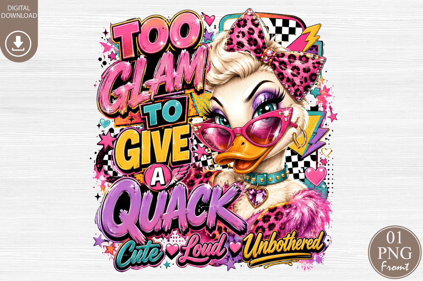 Too Glam To Give A Quack PNG Sassy Duck Cute Loud Unbothered Sublimation