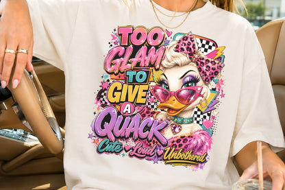 Too Glam To Give A Quack PNG Sassy Duck Cute Loud Unbothered Sublimation