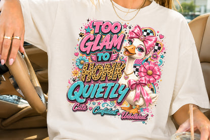 Too Glam To Honk Quietly PNG Sassy Goose Glamorous Goose Sublimation
