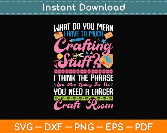 Too Much Crafting Stuff Scrapbooking Svg Png Dxf Digital Cutting File