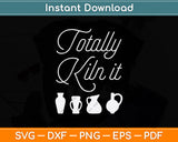 Totally Kiln It Pottery Lover Ceramic Svg Digital Cutting File