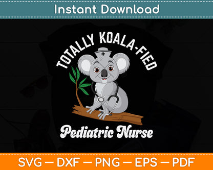 Totally Koalafied Pediatric Nurse Svg Png Dxf Digital Cutting File