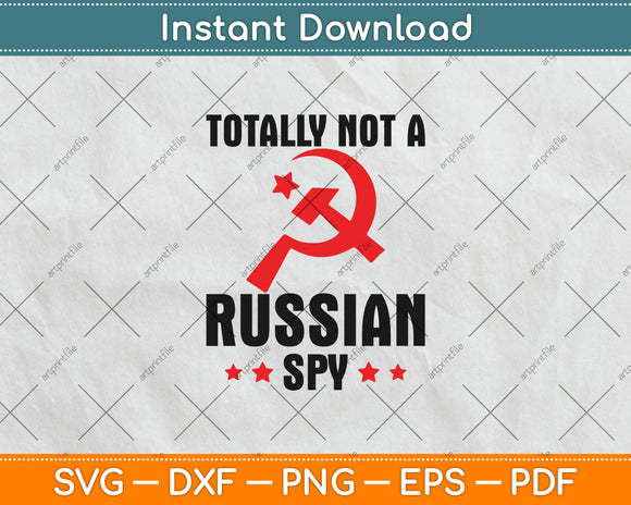 Totally Not A Russian Spy Hammer And Sickle Funny Svg Design Digital Cutting File