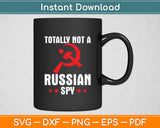 Totally Not A Russian Spy Red Hammer And Sickle Funny Svg Digital Cutting File