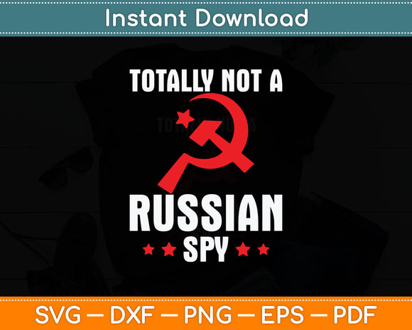 Totally Not A Russian Spy Red Hammer And Sickle Funny Svg Digital Cutting File