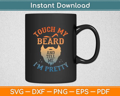 Touch My Beard And Tell Me I'm Pretty Funny Svg Digital Cutting File