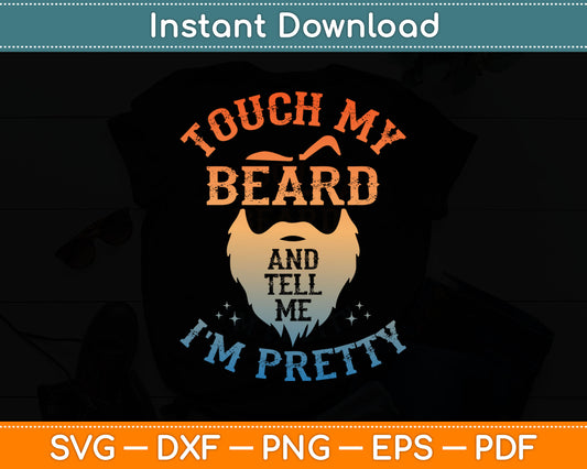 Touch My Beard And Tell Me I'm Pretty Funny Svg Digital Cutting File