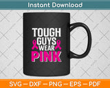 Tough Guys Wear Pink Svg Png Dxf Digital Cutting File