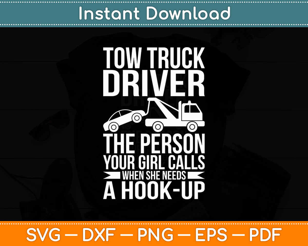 Tow Truck Driver The Person Your Girl Calls - Funny Svg Digital Cutting File