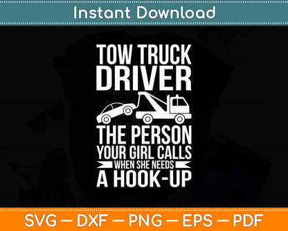 Tow Truck Driver The Person Your Girl Calls - Funny Svg Digital Cutting File