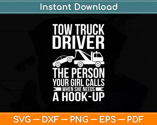 Tow Truck Driver The Person Your Girl Calls - Funny Svg Digital Cutting File