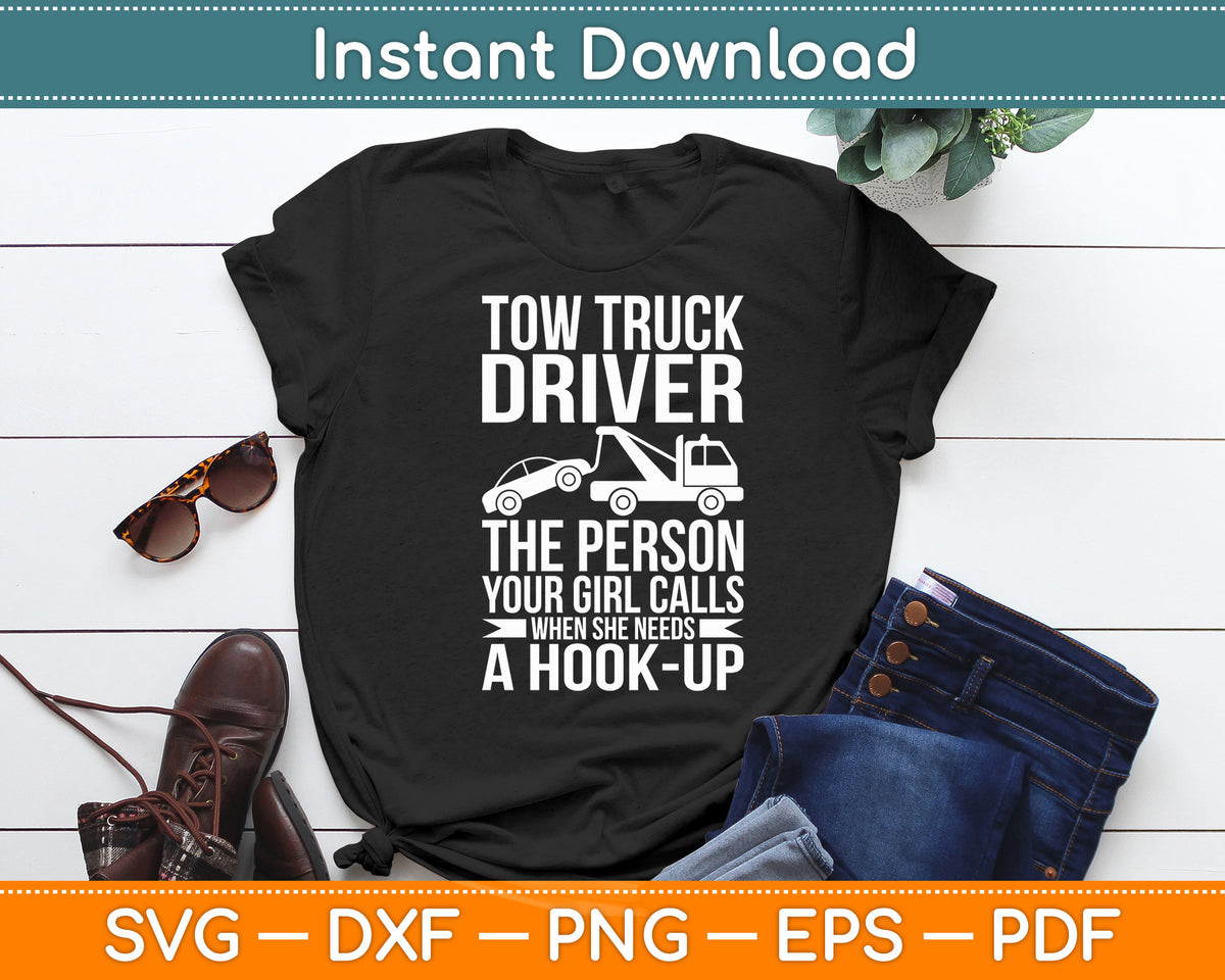 Tow Truck Driver The Person Your Girl Calls - Funny Svg Digital Cutting File