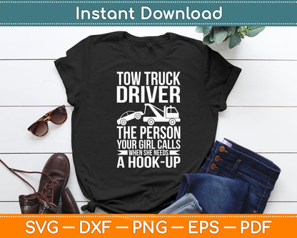 Tow Truck Driver The Person Your Girl Calls - Funny Svg Digital Cutting File