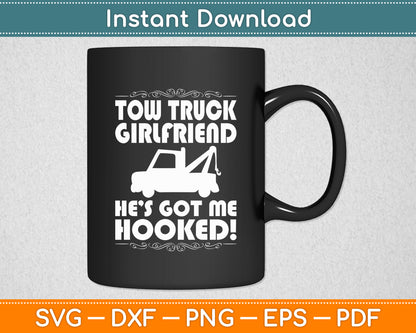 Tow Truck Girlfriend He Got Me Hooked! Svg Digital Cutting File