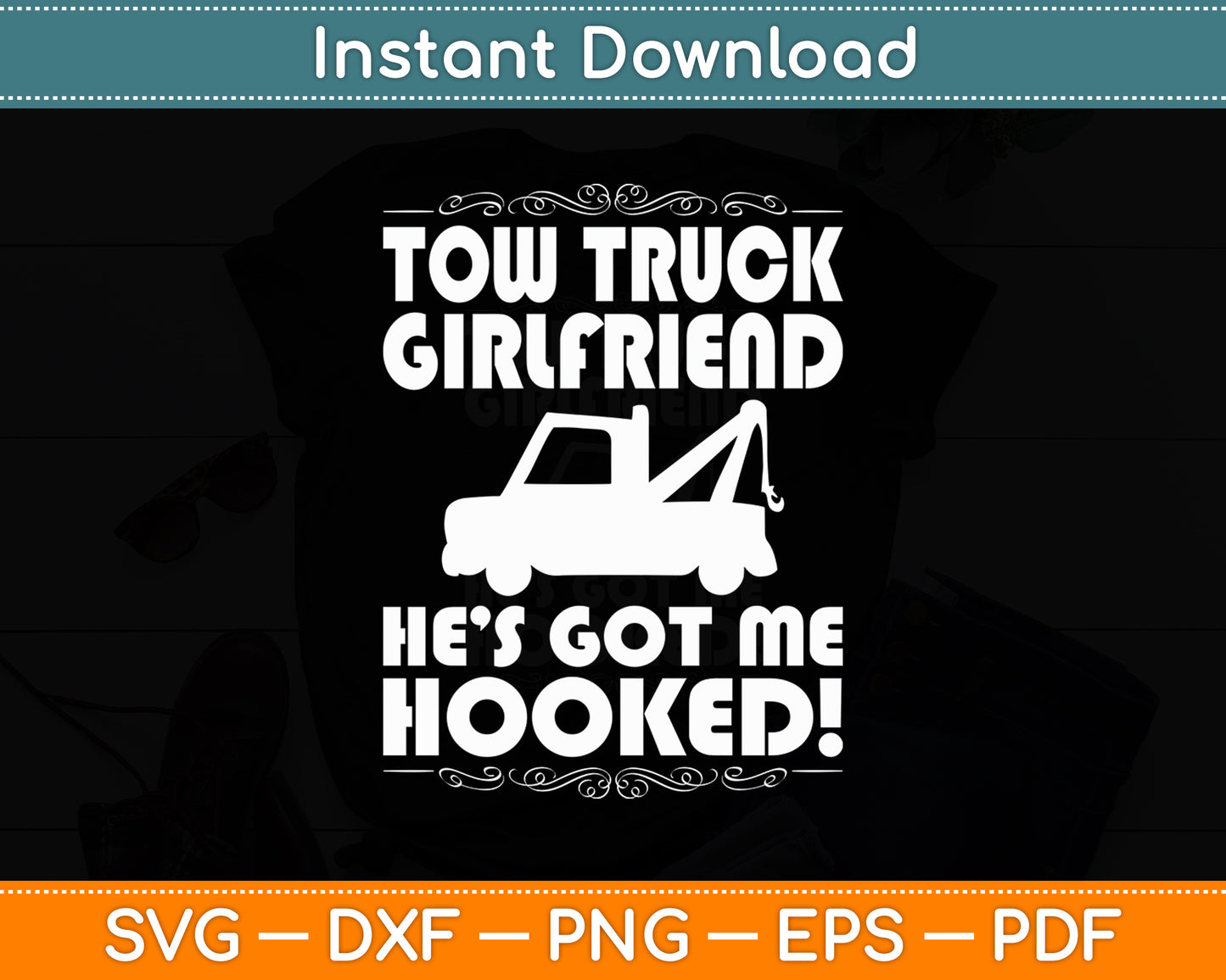 Tow Truck Girlfriend He Got Me Hooked! Svg Digital Cutting File