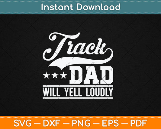 Track Dad Will Yell Loudly Track And Field Runner Father's Day Svg Digital Cutting File