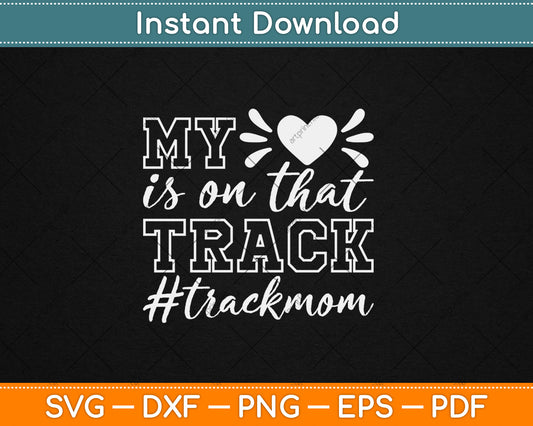 Track Mom My Heart Is On That Track Runner Running Mama Svg Digital Cutting File