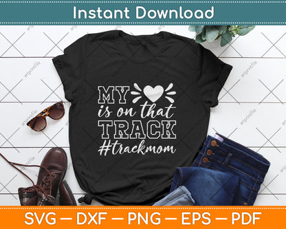 Track Mom My Heart Is On That Track Runner Running Mama Svg Digital Cutting File