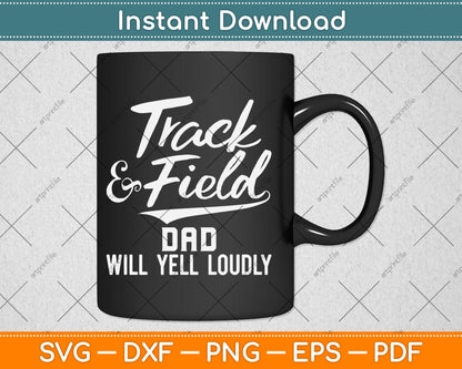 Track & Field Dad Will Yell Loudly Cheer Dad Runner Svg Digital Cutting File