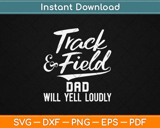 Track & Field Dad Will Yell Loudly Cheer Dad Runner Svg Digital Cutting File