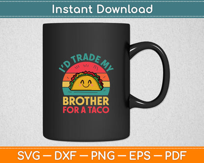 Trade Brother for Taco Cinco De Mayo Funny Mexican Girl Kids Svg Digital Cutting File