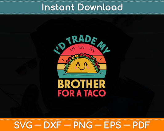 Trade Brother for Taco Cinco De Mayo Funny Mexican Girl Kids Svg Digital Cutting File