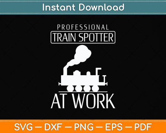 Trainspotting Design Trainspotter At Work Svg Png Dxf Digital Cutting File