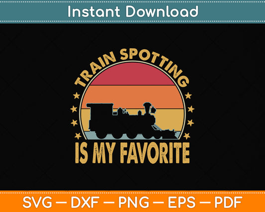 Trainspotting Is My Favorite Svg Png Dxf Digital Cutting File