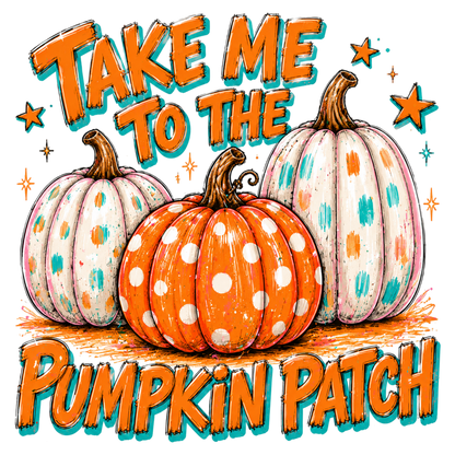 Take Me To The Pumpkin Patch PNG | Trendy Fall Pumpkin Halloween Sublimation | Autumn Pumpkin Patch Shirt Design