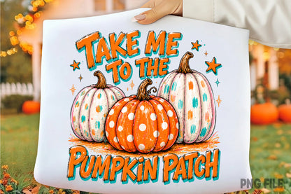 Take Me To The Pumpkin Patch PNG | Trendy Fall Pumpkin Halloween Sublimation | Autumn Pumpkin Patch Shirt Design