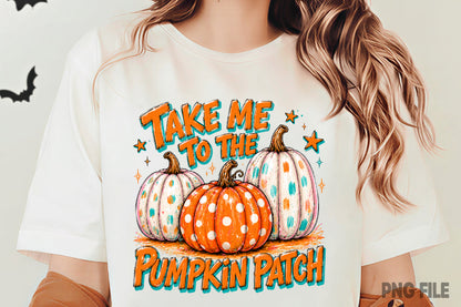 Take Me To The Pumpkin Patch PNG | Trendy Fall Pumpkin Halloween Sublimation | Autumn Pumpkin Patch Shirt Design