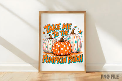 Take Me To The Pumpkin Patch PNG | Trendy Fall Pumpkin Halloween Sublimation | Autumn Pumpkin Patch Shirt Design
