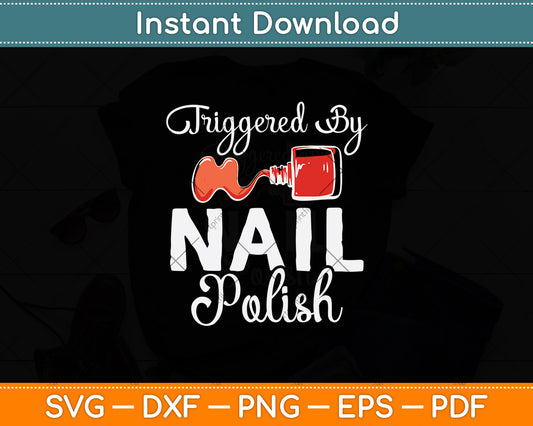 Triggered By Nail Polish Svg Png Dxf Digital Cutting File