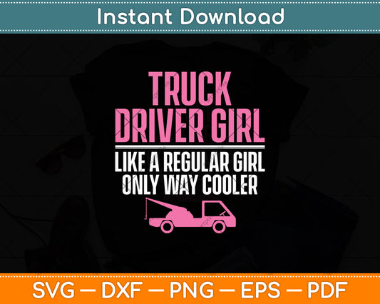Truck Driver Girl Like A Regular Girl Only Way Cooler Svg Digital Cutting File