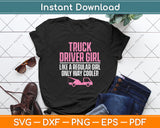 Truck Driver Girl Like A Regular Girl Only Way Cooler Svg Digital Cutting File