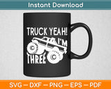 Truck Yeah I'm 3 Years Old Birthday Funny Svg Digital Cutting File