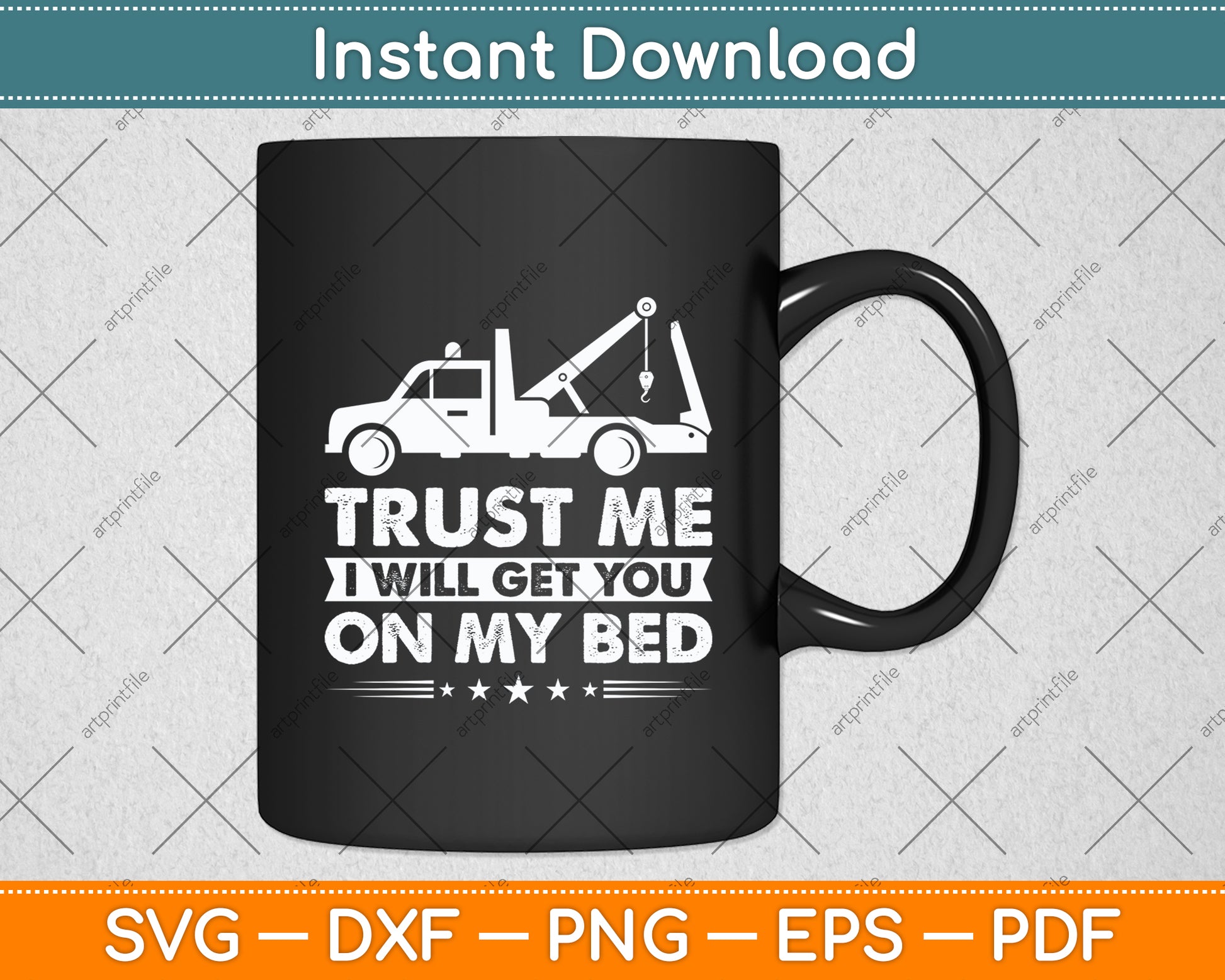 Trust Me I Will Get You On My Bed Tow Truck Driver Funny Svg Digital Cutting File
