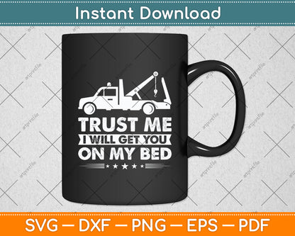 Trust Me I Will Get You On My Bed Tow Truck Driver Funny Svg Digital Cutting File