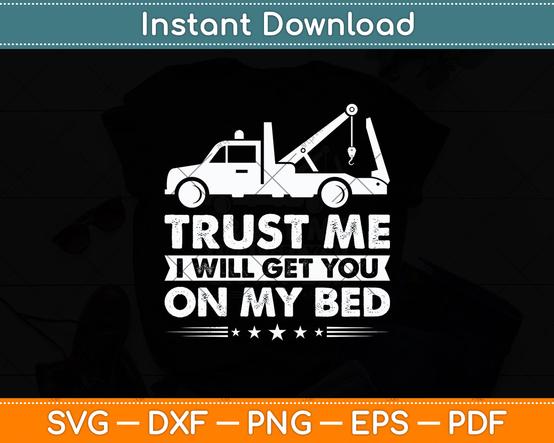 Trust Me I Will Get You On My Bed Tow Truck Driver Funny Svg Digital Cutting File