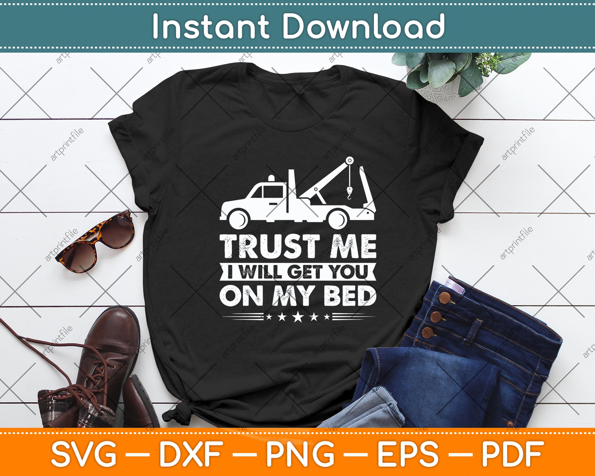 Trust Me I Will Get You On My Bed Tow Truck Driver Funny Svg Digital Cutting File
