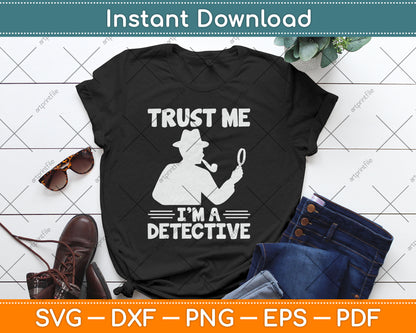 Trust Me I'm a Detective Svg Digital Cutting File