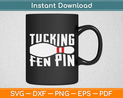 Tucking Fen Pin Bowling Funny Svg Digital Cutting File