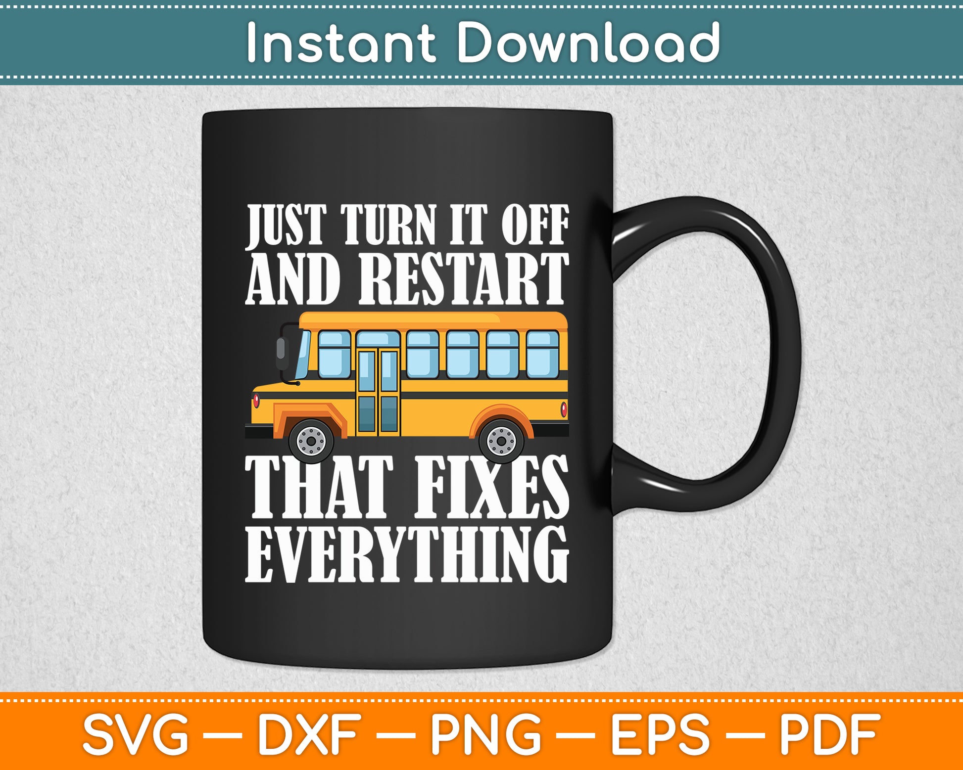 Turn It Off And Restart School Bus Driver Appreciation Funny Svg Digital Cutting File