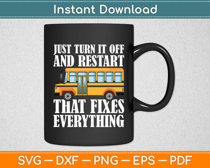 Turn It Off And Restart School Bus Driver Appreciation Funny Svg Digital Cutting File