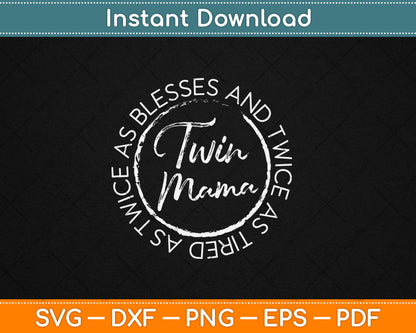 Twin Mama Twice as Blessed and Twice as Tired Funny Twin Mom Svg Digital Cutting File