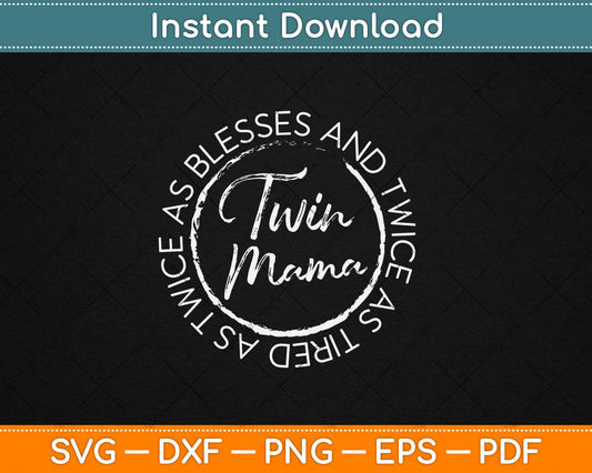 Twin Mama Twice as Blessed and Twice as Tired Funny Twin Mom Svg Digital Cutting File