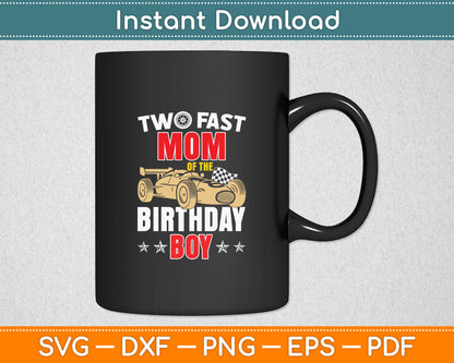 Two Fast Birthday Racing Car Mom Of The Birthday Boy Family Svg Design Cutting File