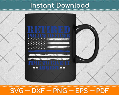 USA Flag Retired Police Officer Time To Give It Arrest Svg Digital Cutting File