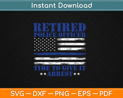 USA Flag Retired Police Officer Time To Give It Arrest Svg Digital Cutting File