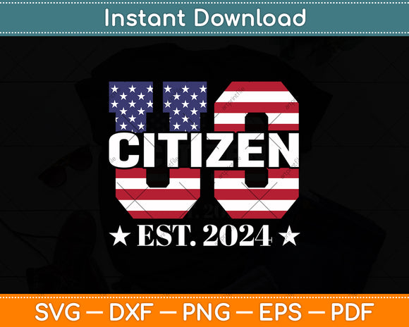 Proud US Citizen Est 2024 New American Citizenship Party Svg Digital Cutting File